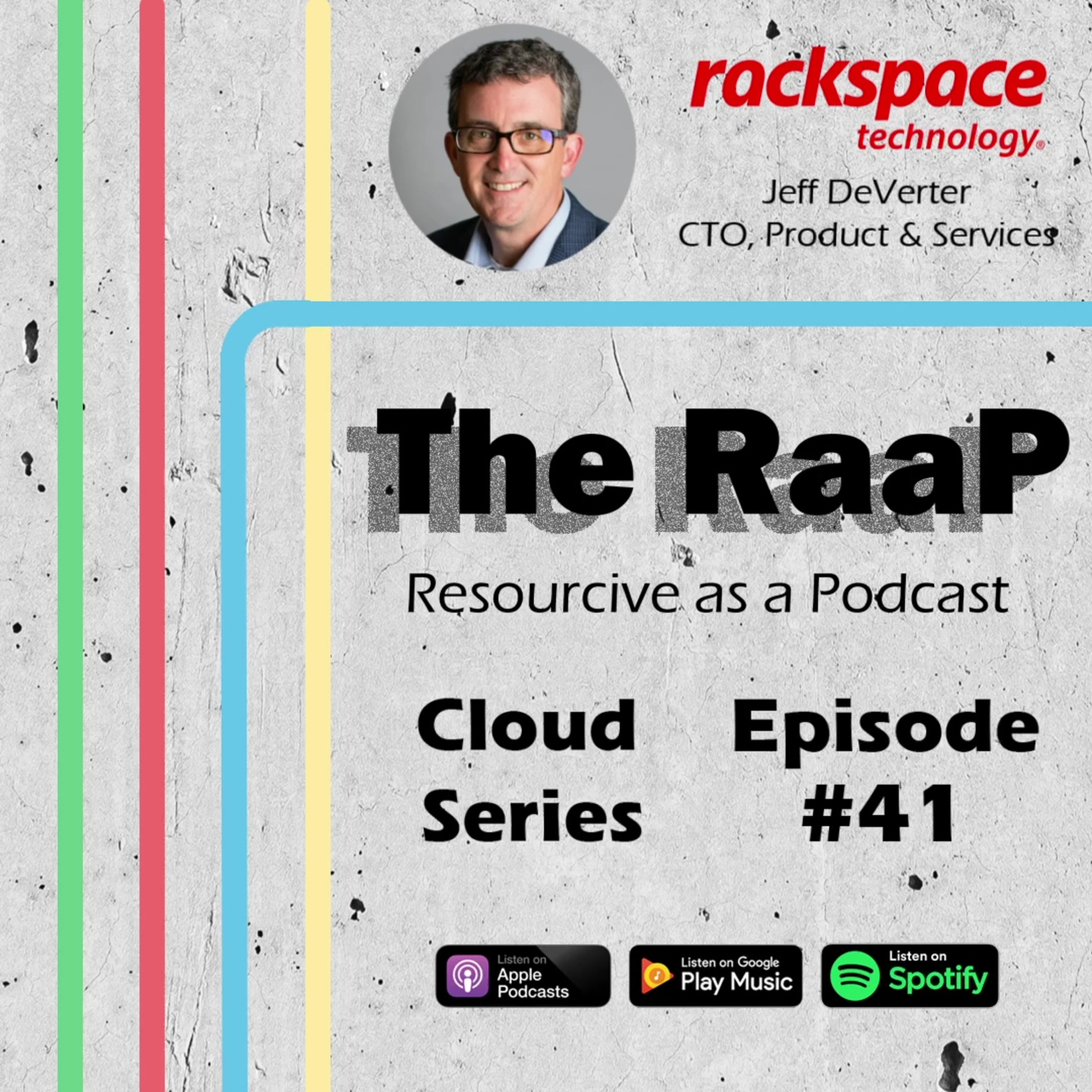 Episode #41: Cloud Series - Jeff DeVerter, CTO of Product & Services at Rackspace