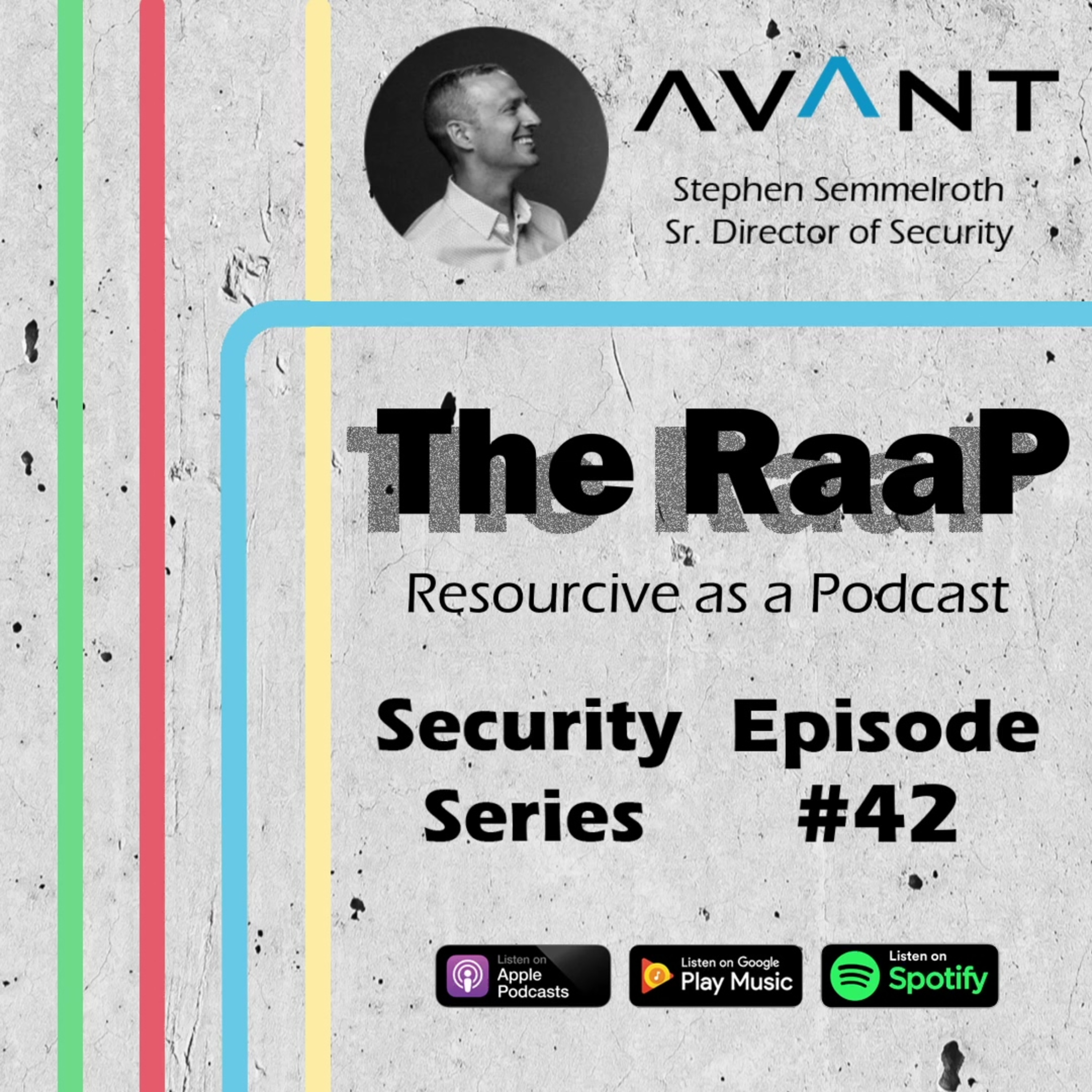 Episode #42: Security Series - Stephen Semmelroth, Senior Director of Security at AVANT